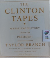 The Clinton Tapes - Wrestling History with the President written by Taylor Branch performed by Taylor Branch on Audio CD (Abridged)